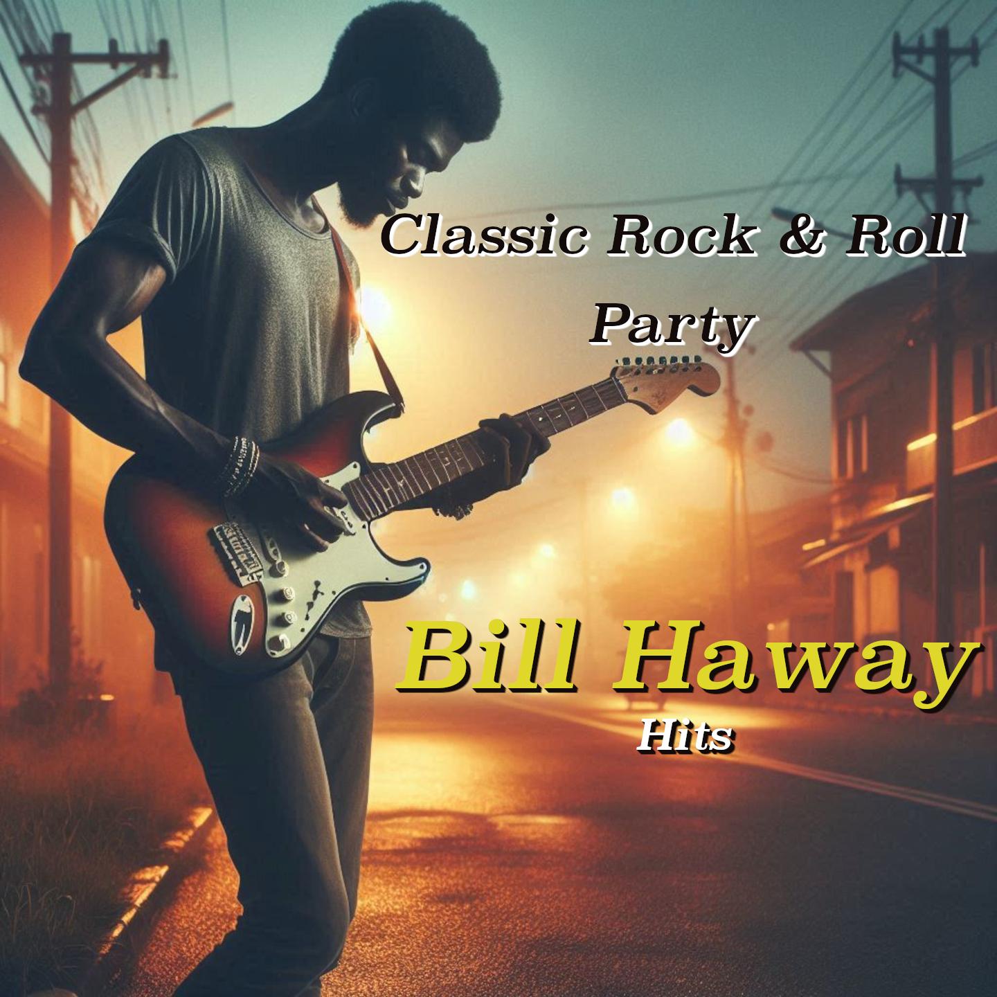 Classic Rock & Roll Party: 25 Bill Haway Hits