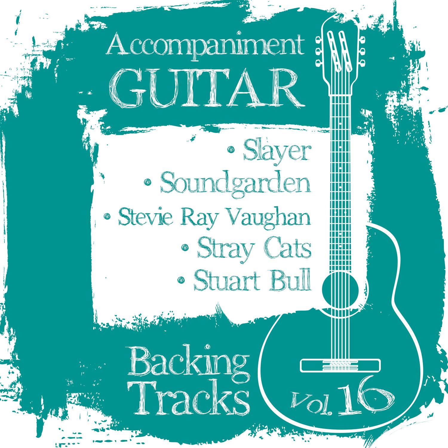 Accompaniment Guitar Backing Tracks (Slayer / Soundgarden / Stevie Ray Vaughan / Stray Cats / Stuart Bull), Vol.16