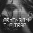 Crying In The Trap