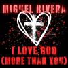 MIGUEL RIVERA - I LOVE GOD (MORE THAN YOU)