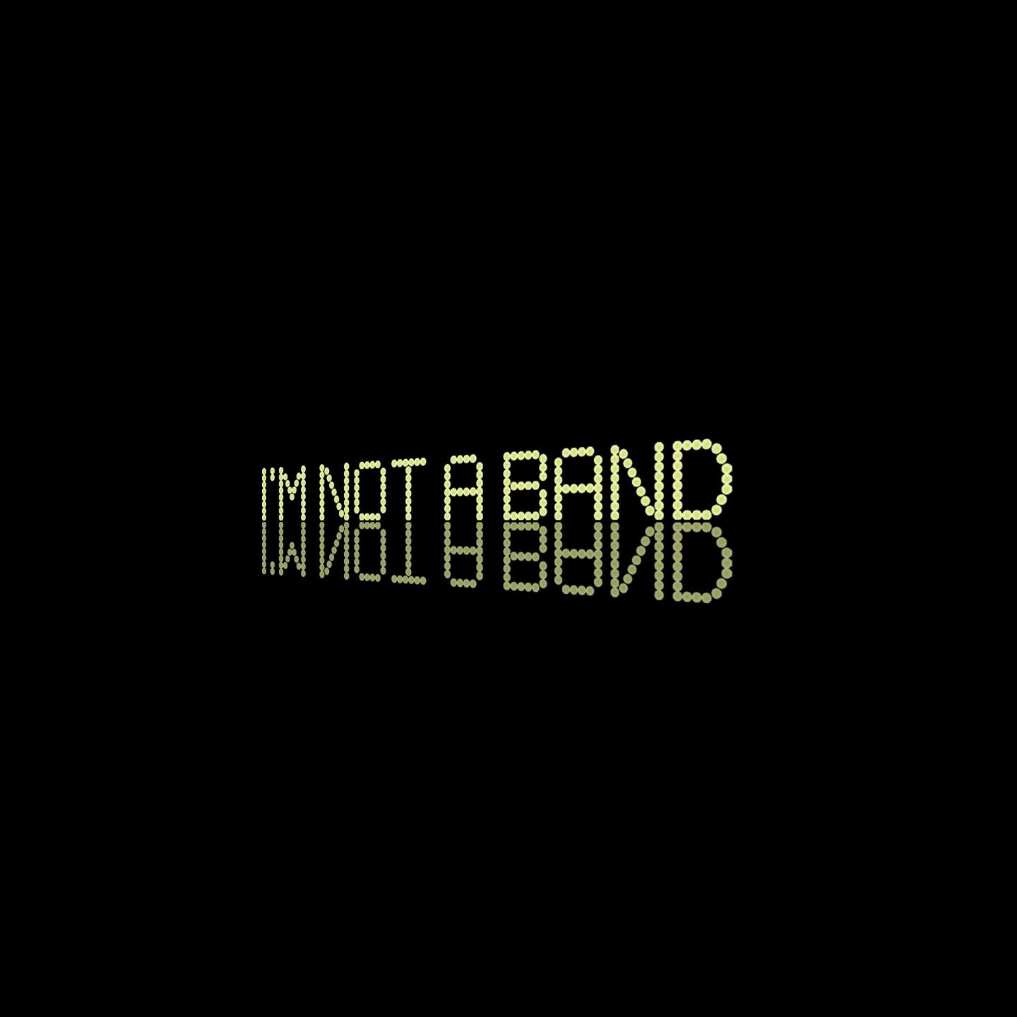 I'm Not a Band