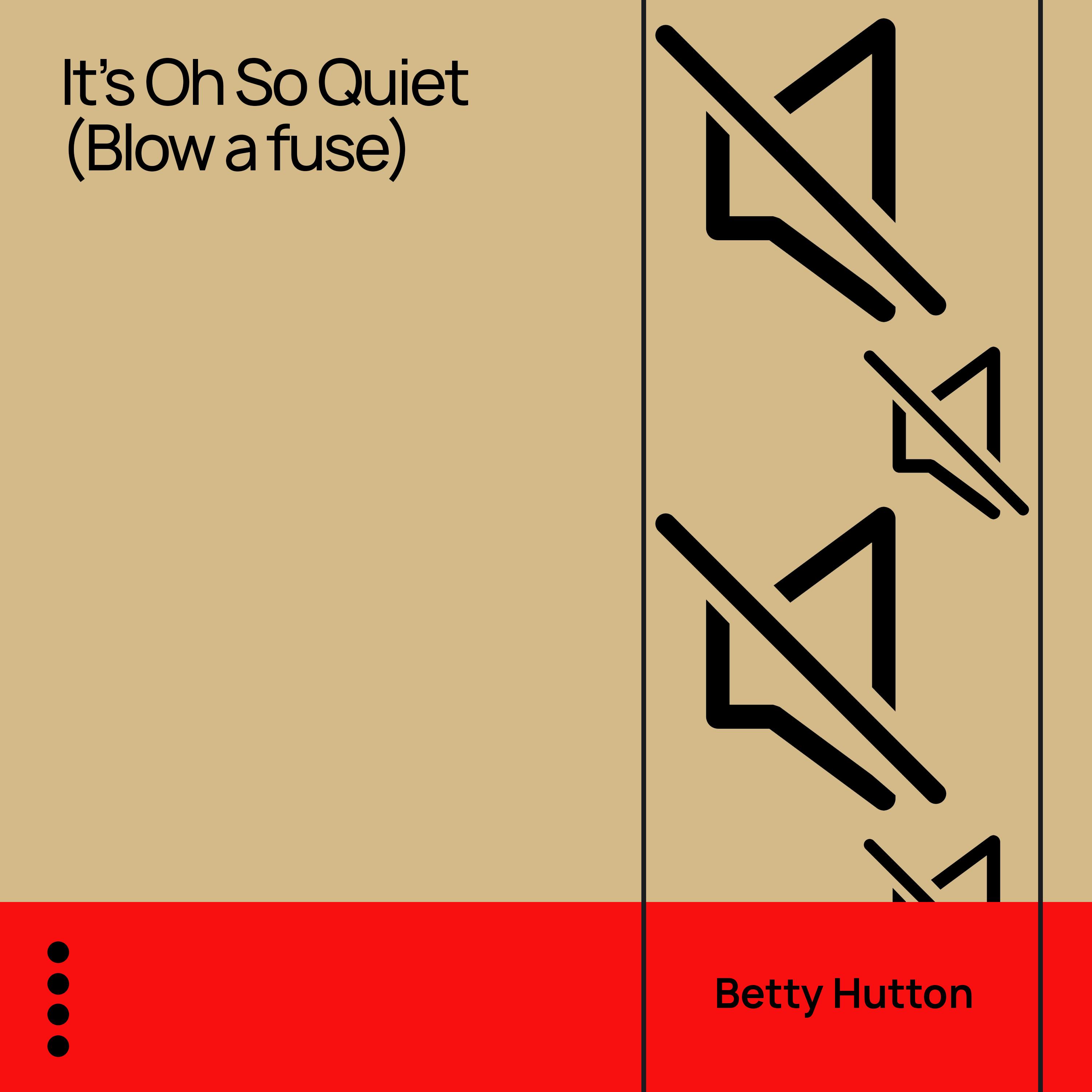It's Oh so Quiet (Blow a Fuse)