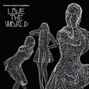 Perfume Global Compilation LOVE THE WORLD专辑