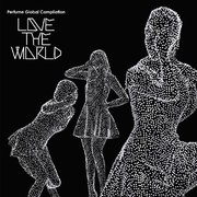 Perfume Global Compilation LOVE THE WORLD