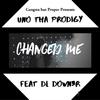 UNO THA Prodigy - Changed Me (feat. DL Down3r & JokesLovesLife)