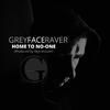 Greyfaceraver - Home to No-one