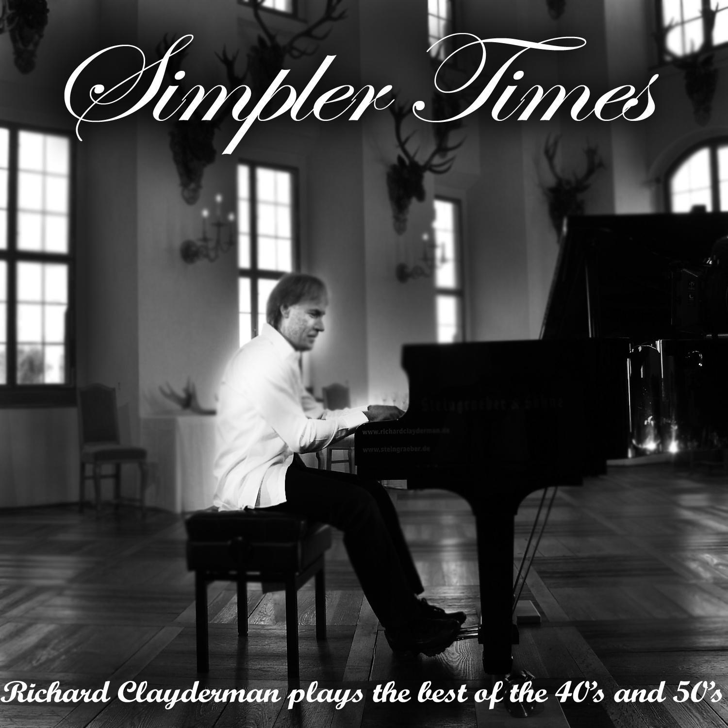 Simpler Times - Richard Clayderman Plays the 40's and 50's专辑