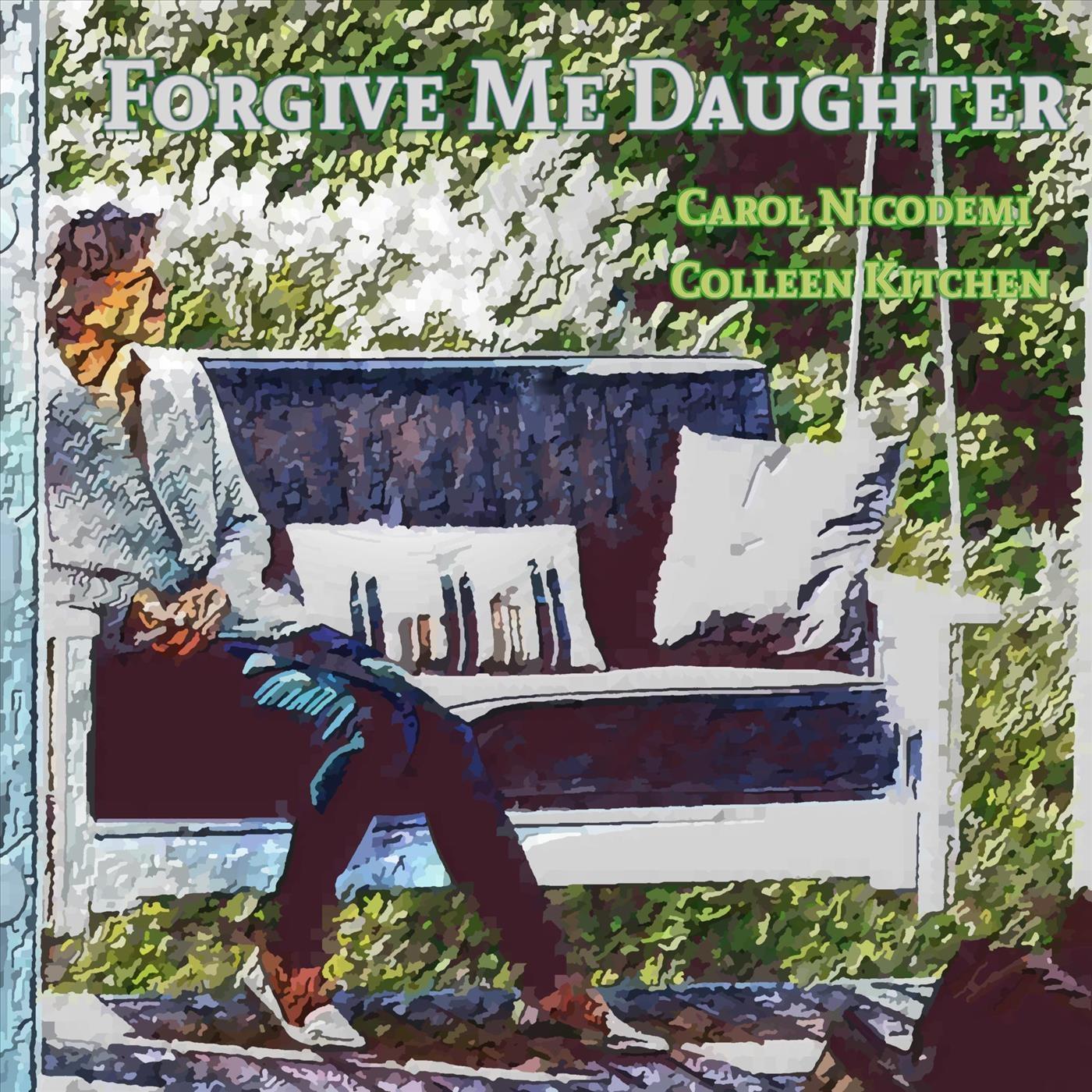 Carol Nicodemi - Forgive Me Daughter