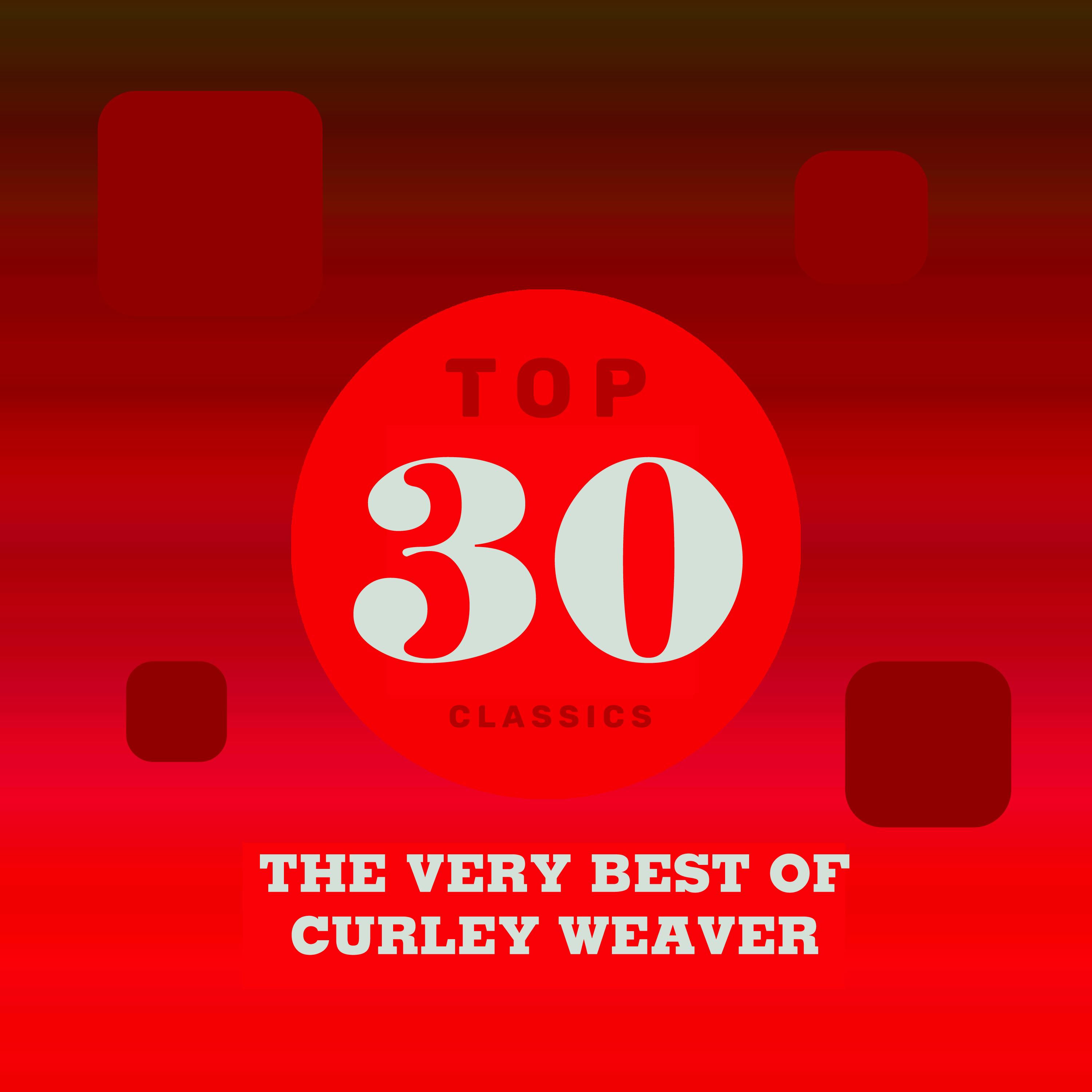 Top 30 Classics - The Very Best of Curley Weaver