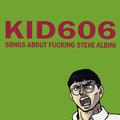 Songs About F**king Steve Albini