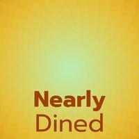 Nearly Dined