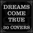 DREAMS COME TRUE X 30COVERS