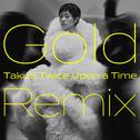 Gold　～また逢う日まで～ (Taku's Twice Upon a Time Remix)专辑