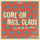 Come on Mrs. Claus (Let Me Be Your Man)