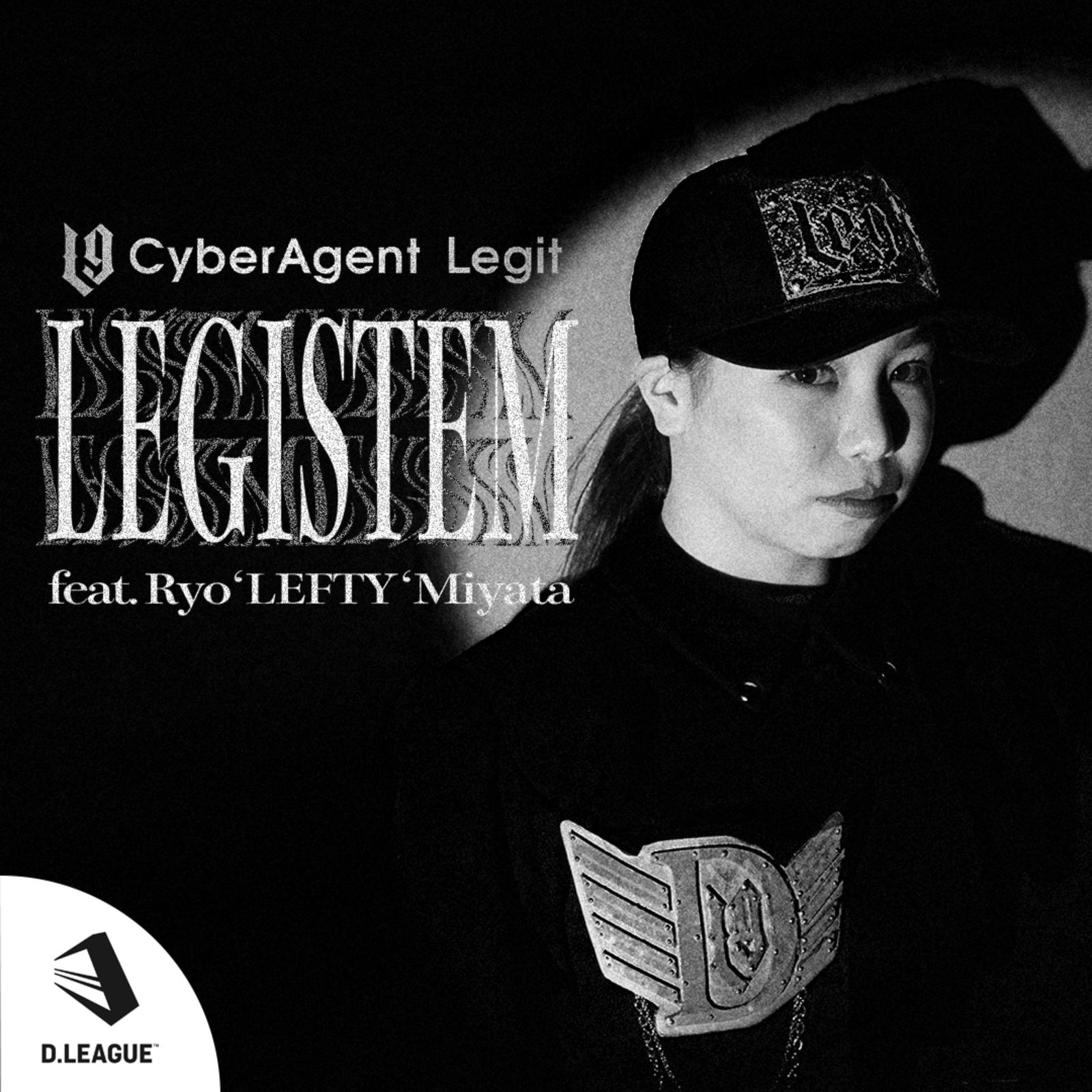 CyberAgent Legit - LEGISTEM (feat. Ryo’LEFTY’Miyata)