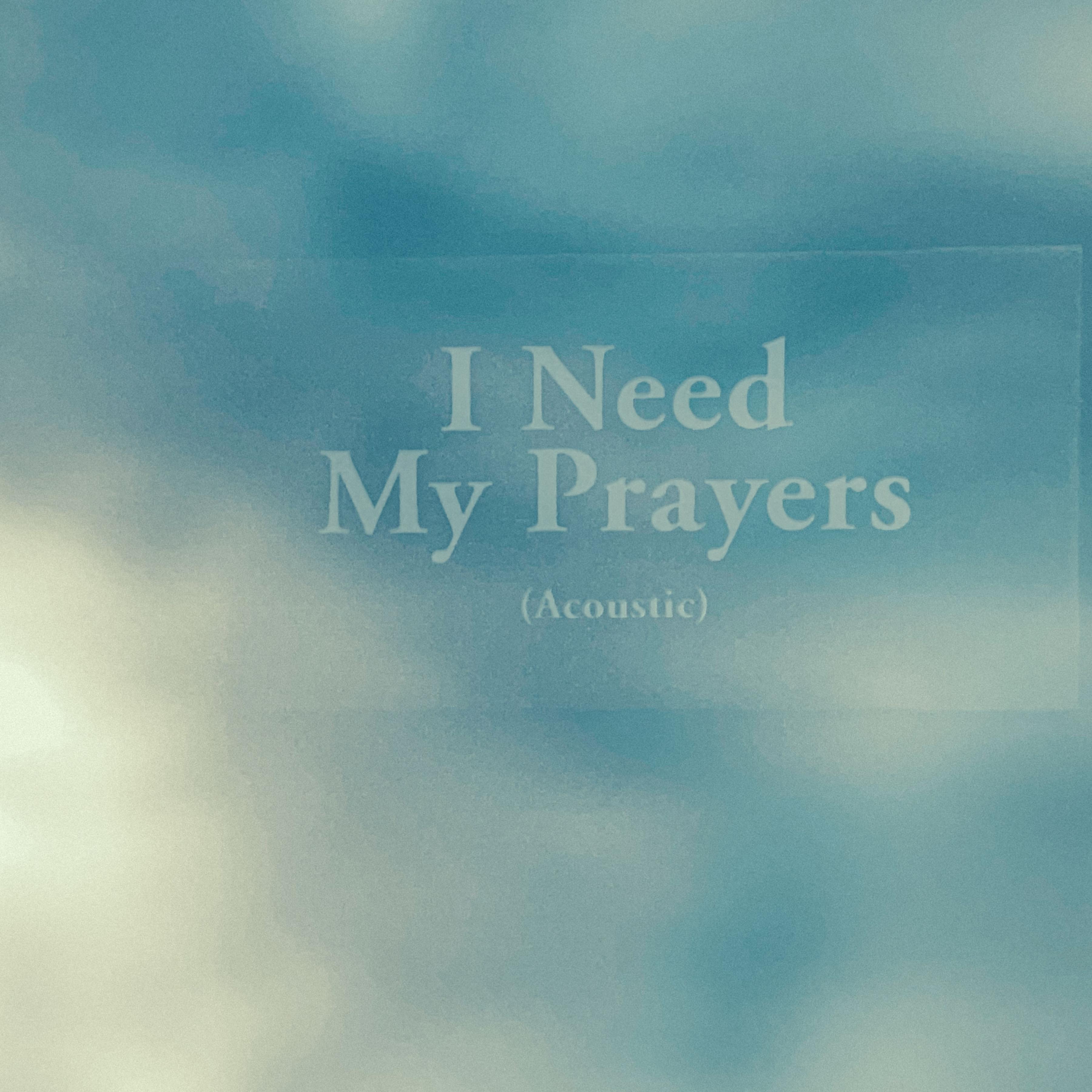 I Need My Prayers (Acoustic)