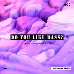 Do You Like Bass?（小博 SE7EN Bootleg）