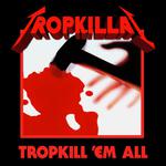 TROPKILL'EM ALL专辑