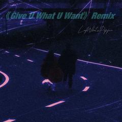 《Give You What You Want》Remix