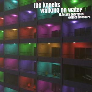 The Knocks ft. Totally Enormous - Walking On Water Extinct Dinosaurs (Instrumental) 原版无和声伴奏