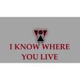 I know where you live