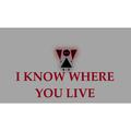 I know where you live