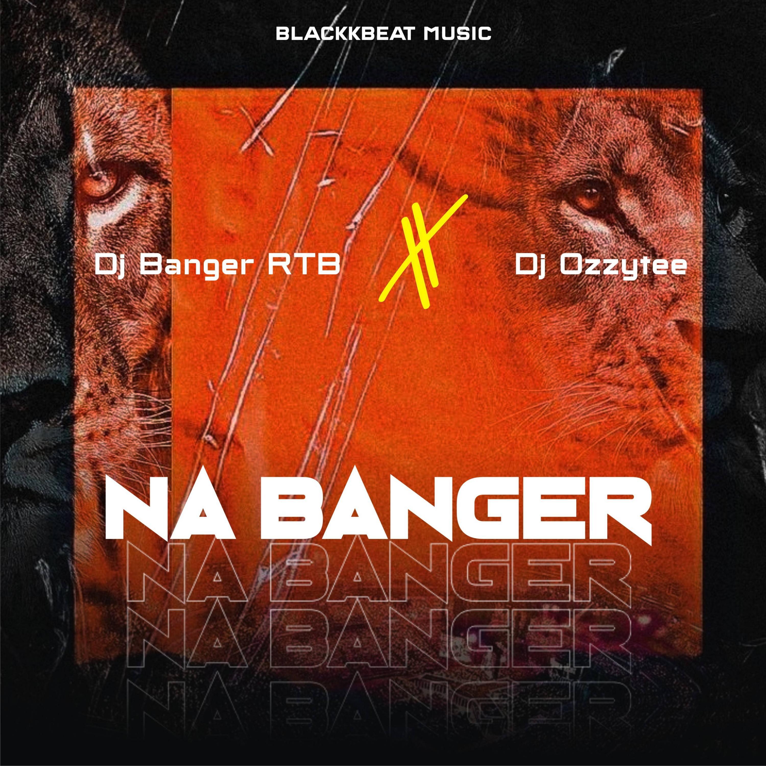 Blackk Beat Music - Na Banger (feat. DJ Banger & DJ Ozzytee)