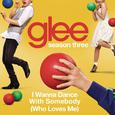 I Wanna Dance With Somebody (Who Loves Me) (Glee Cast Version)