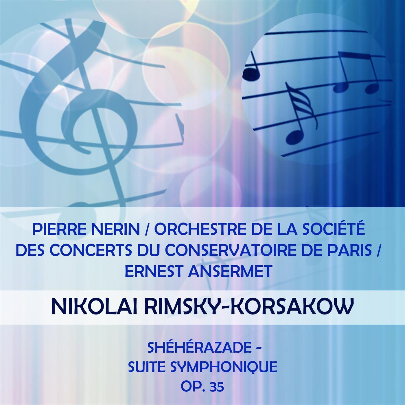 Pierre Nerin / Orchestre de la Société des Concerts du Conservatoire de Paris / Ernest Ansermet play: Nikolai Rimsky-Korsakow: Shéhérazade - Suite symphonique, Op. 35
