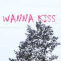 WANNA KISS