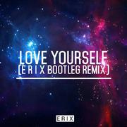 Justin Bieber-Love Yourself（E R I X Bootleg Remix）（E R I X remix）