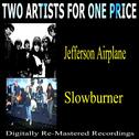 Two Artists for One Price - Jefferson Airplane & Slowburner专辑