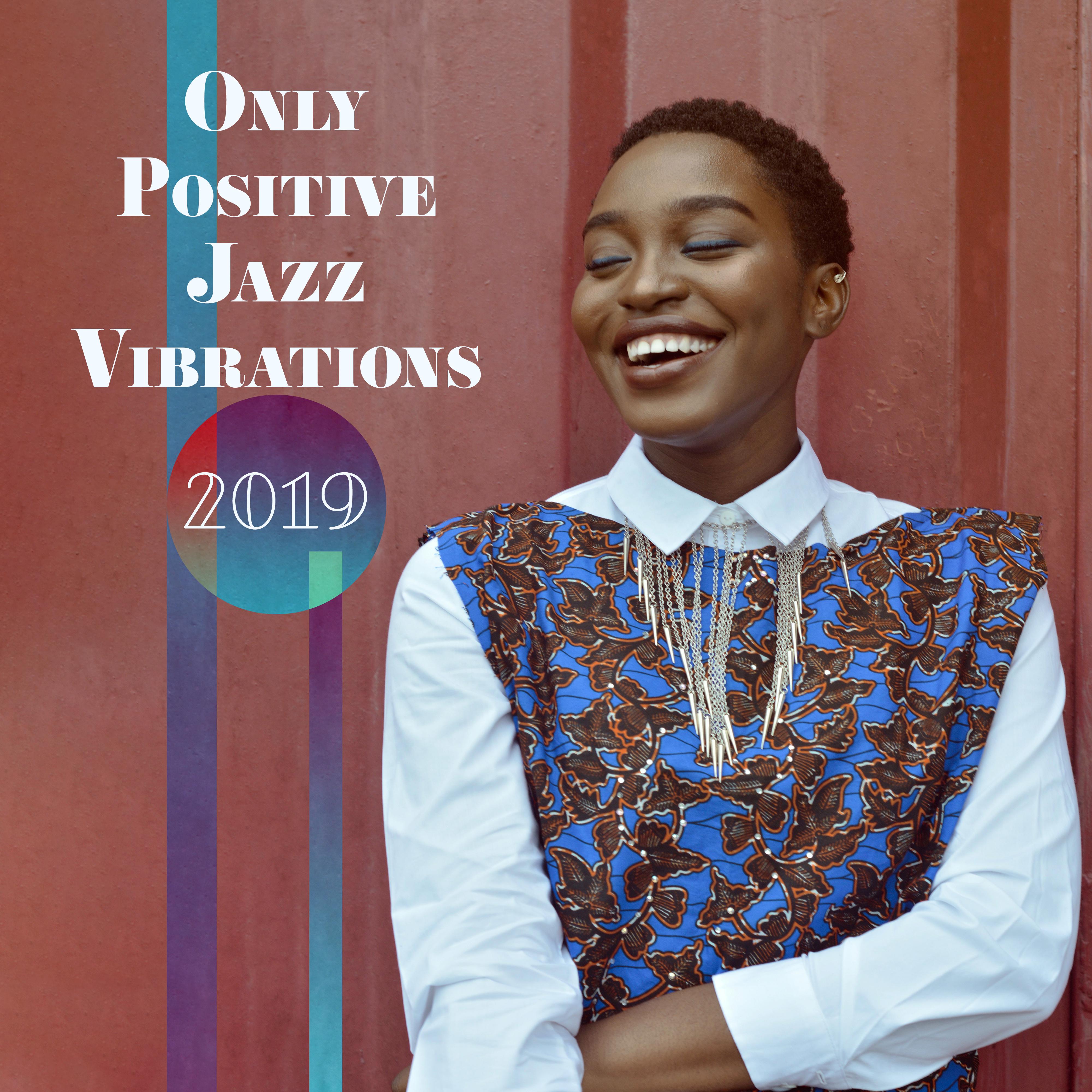 Only Positive Jazz Vibrations 2019 – Compilation of Smooth Jazz Top Hits, Music Perfect for Backgrou专辑