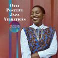Only Positive Jazz Vibrations 2019 – Compilation of Smooth Jazz Top Hits, Music Perfect for Backgrou