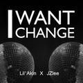 I WANT CHANGE