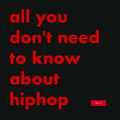 All you don't need to know about hiphop