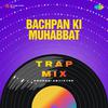 Anurag Abhishek - Bachpan Ki Muhabbat - Trap Mix