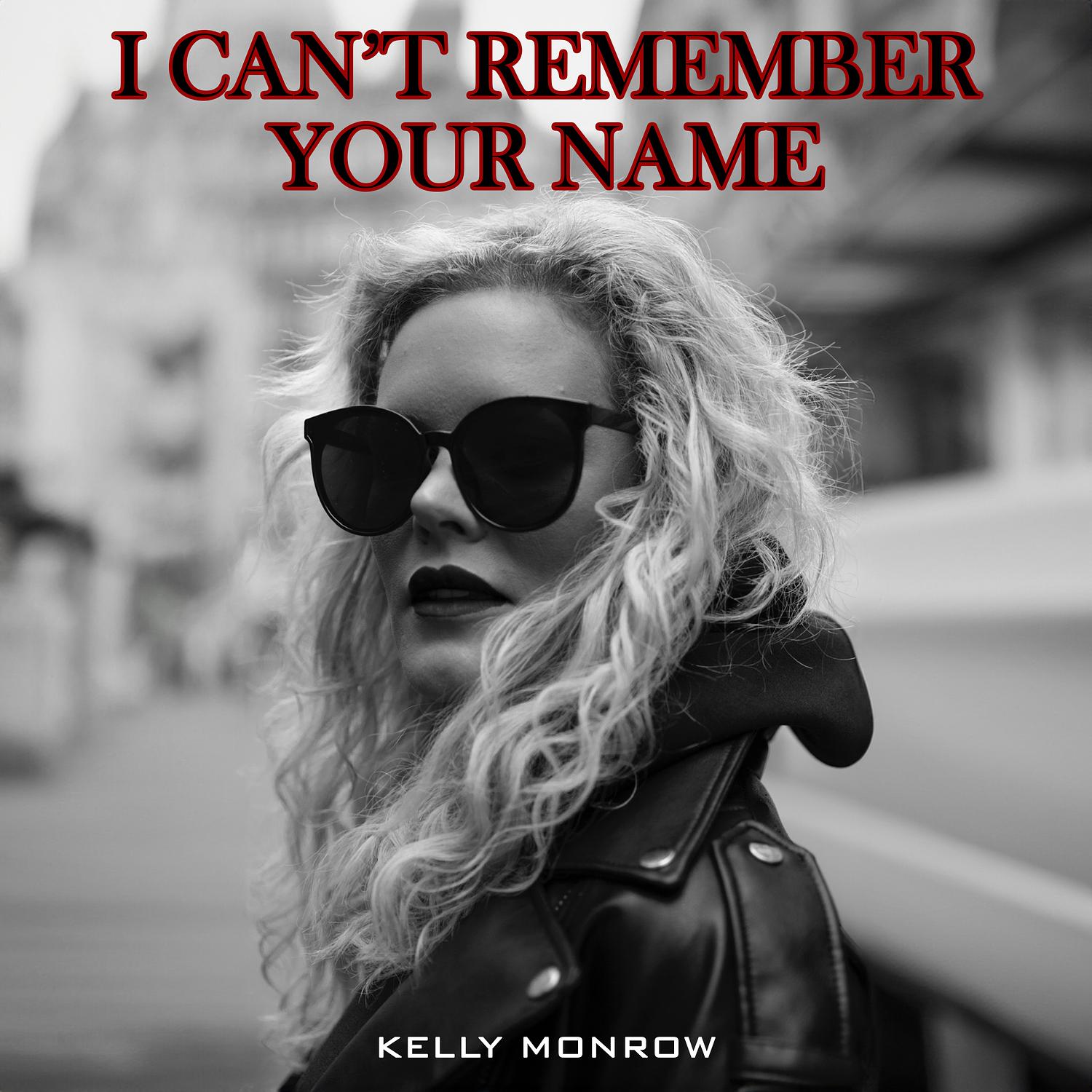 Kelly Monrow - I Can’t Remember Your Name