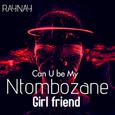 CAN U BE MY NTOMBOZANE GIRLFRIEND