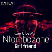 CAN U BE MY NTOMBOZANE GIRLFRIEND