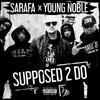 Sarafa - SUPPOSED 2 DO (feat. Young Noble)