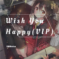 Wish You Happy(VIP)