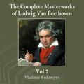 The Complete Masterworks of Ludwig Van Beethoven, Vol. 7