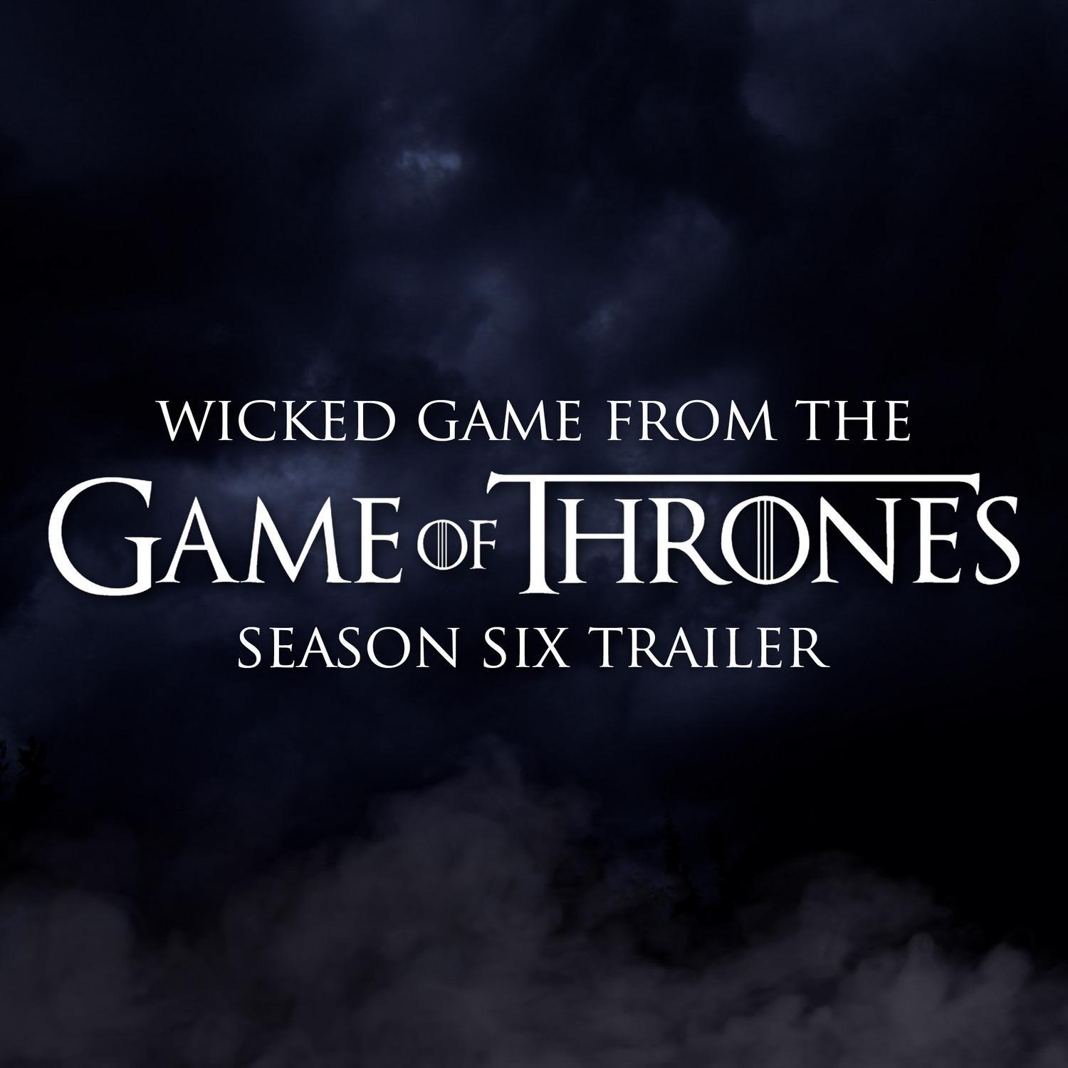 Wicked Game (From The "Game of Thrones Season 6" Trailer)专辑
