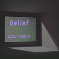 Belief (MAU remix)