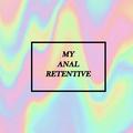 My Anal Retentive