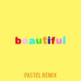 Beautiful (Bazzi vs. Pastel Remix)