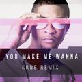 You Make Me Wanna (KRNE Remix)