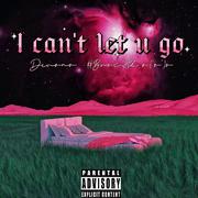 I can't let u go