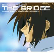 機動戦士ガンダムSEED~SEED DESTINY BEST“THE BRIDGE”Across the Songs from GUNDAM SEED&SEED DESTINY